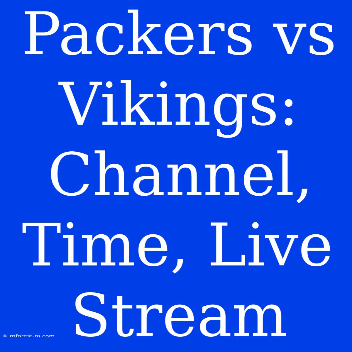 Packers Vs Vikings: Channel, Time, Live Stream