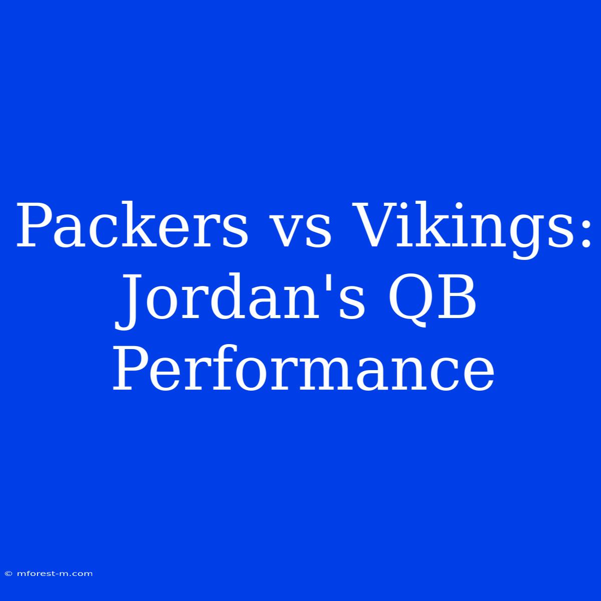 Packers Vs Vikings: Jordan's QB Performance