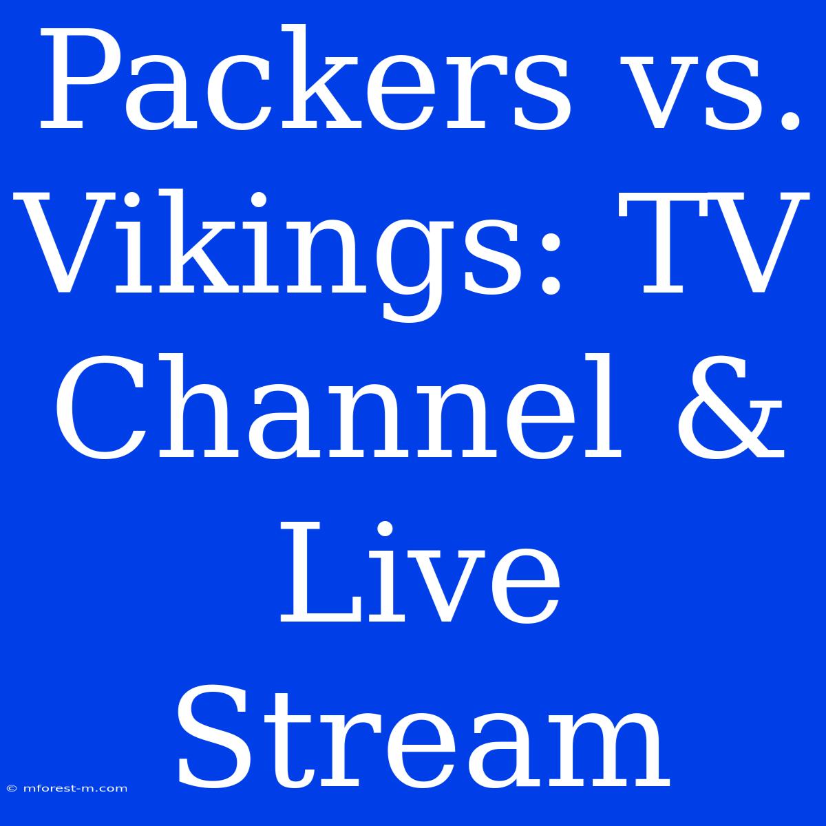 Packers Vs. Vikings: TV Channel & Live Stream