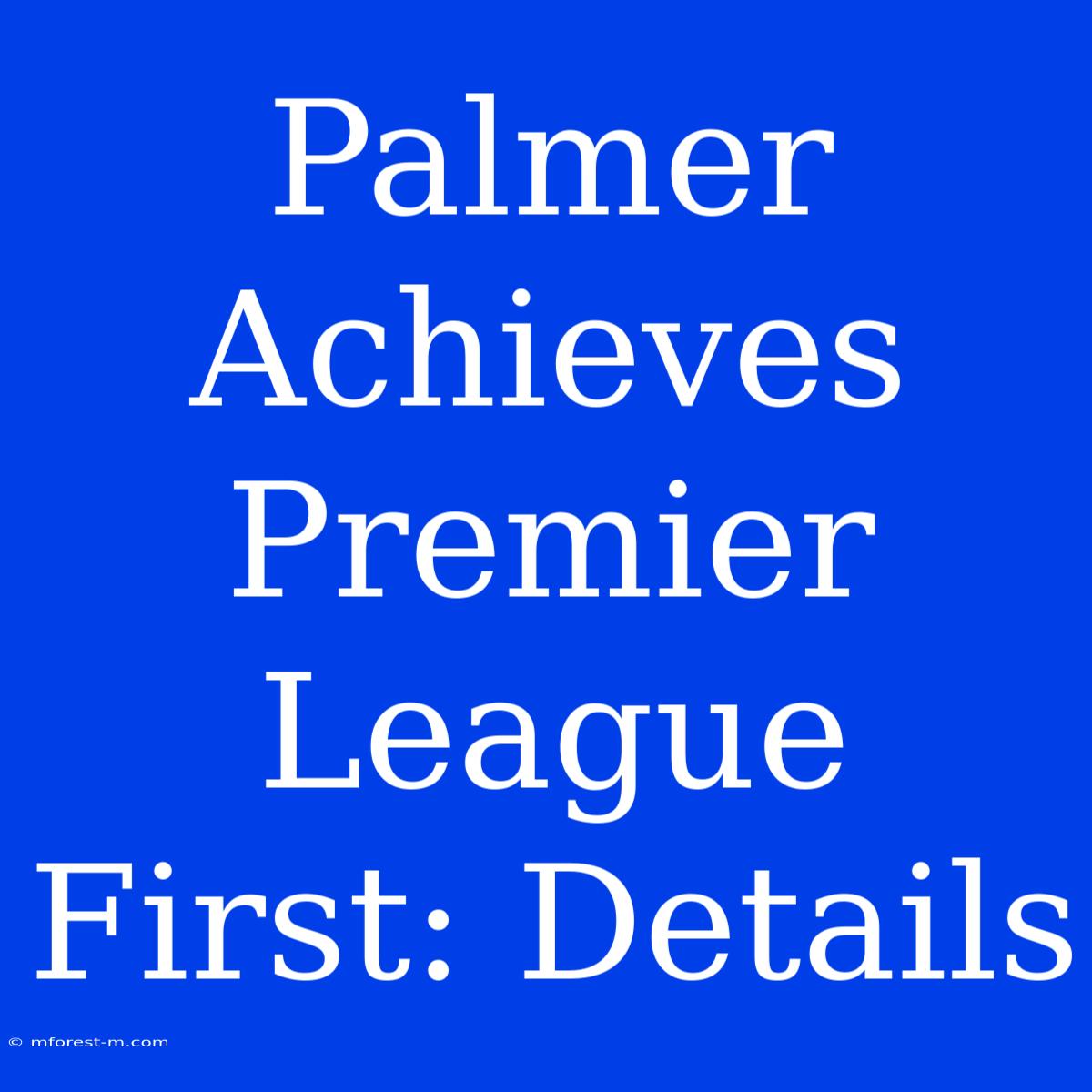 Palmer Achieves Premier League First: Details 