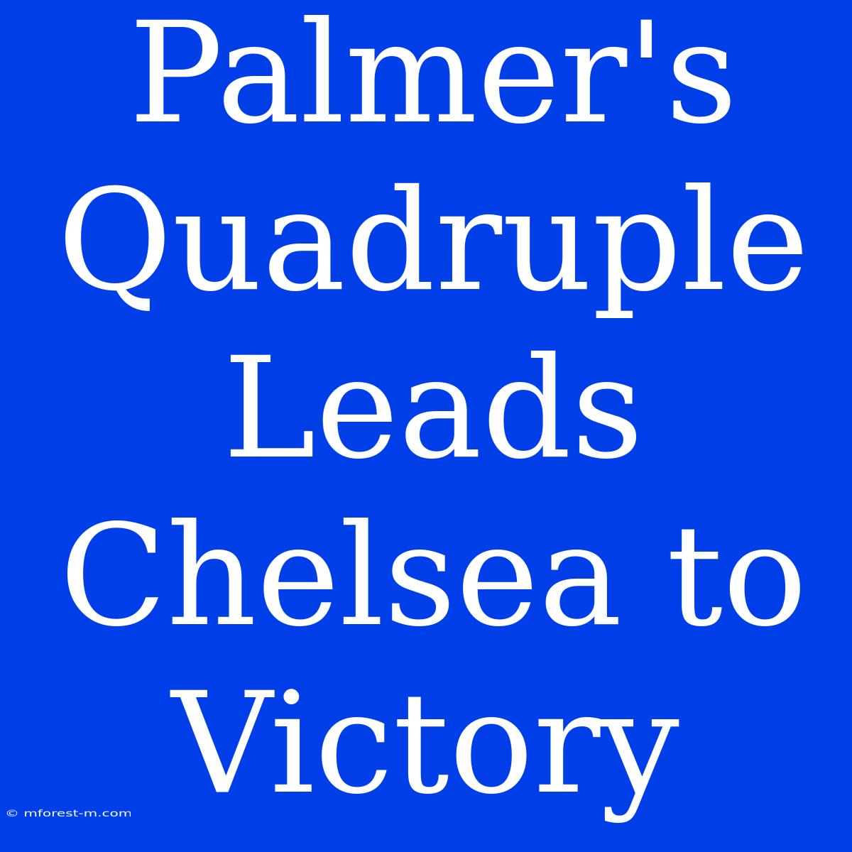 Palmer's Quadruple Leads Chelsea To Victory