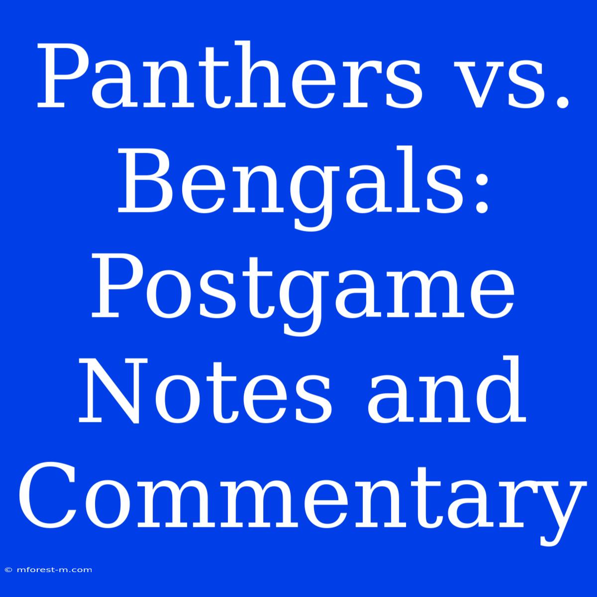 Panthers Vs. Bengals: Postgame Notes And Commentary