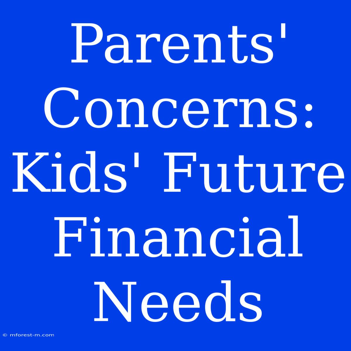 Parents' Concerns: Kids' Future Financial Needs 