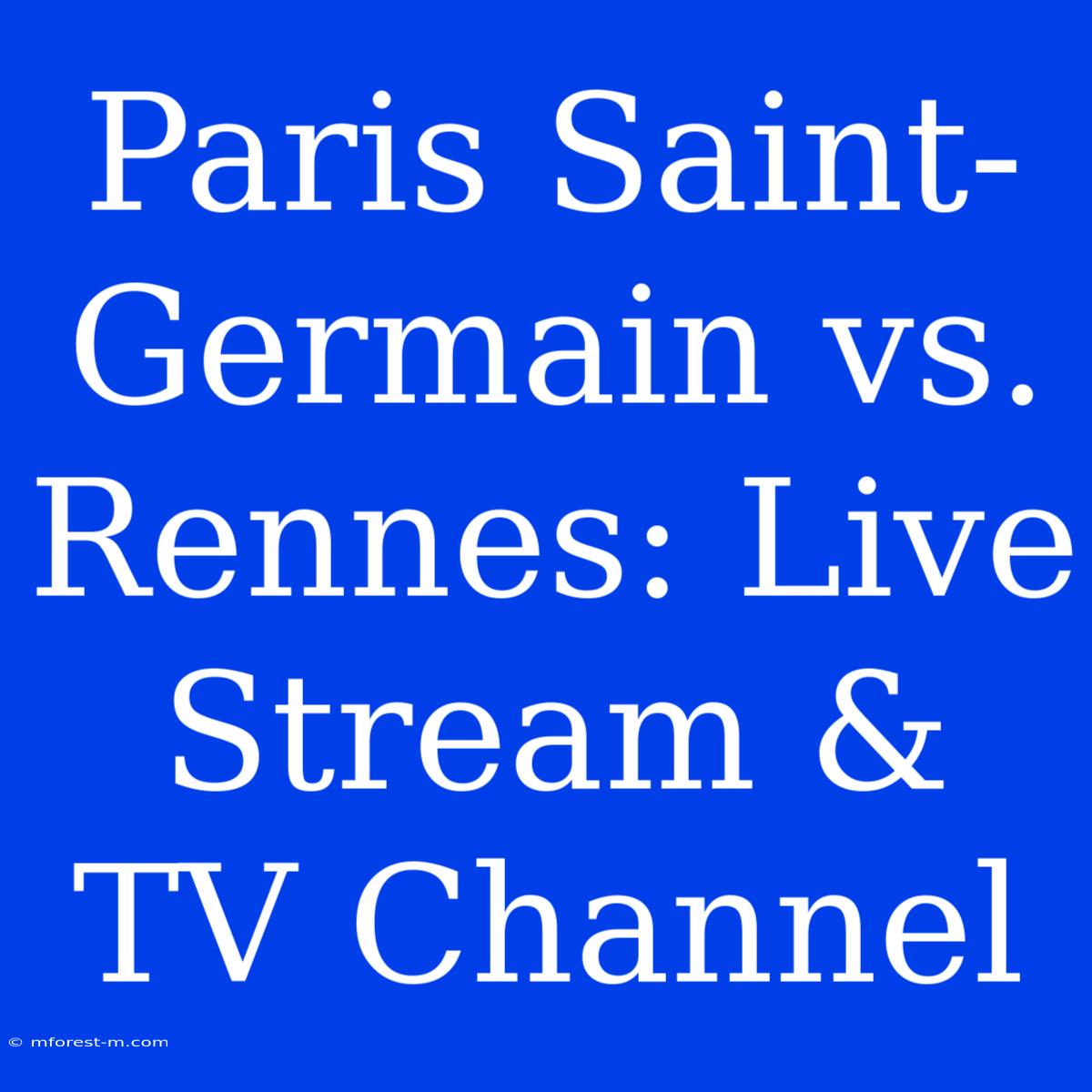 Paris Saint-Germain Vs. Rennes: Live Stream & TV Channel