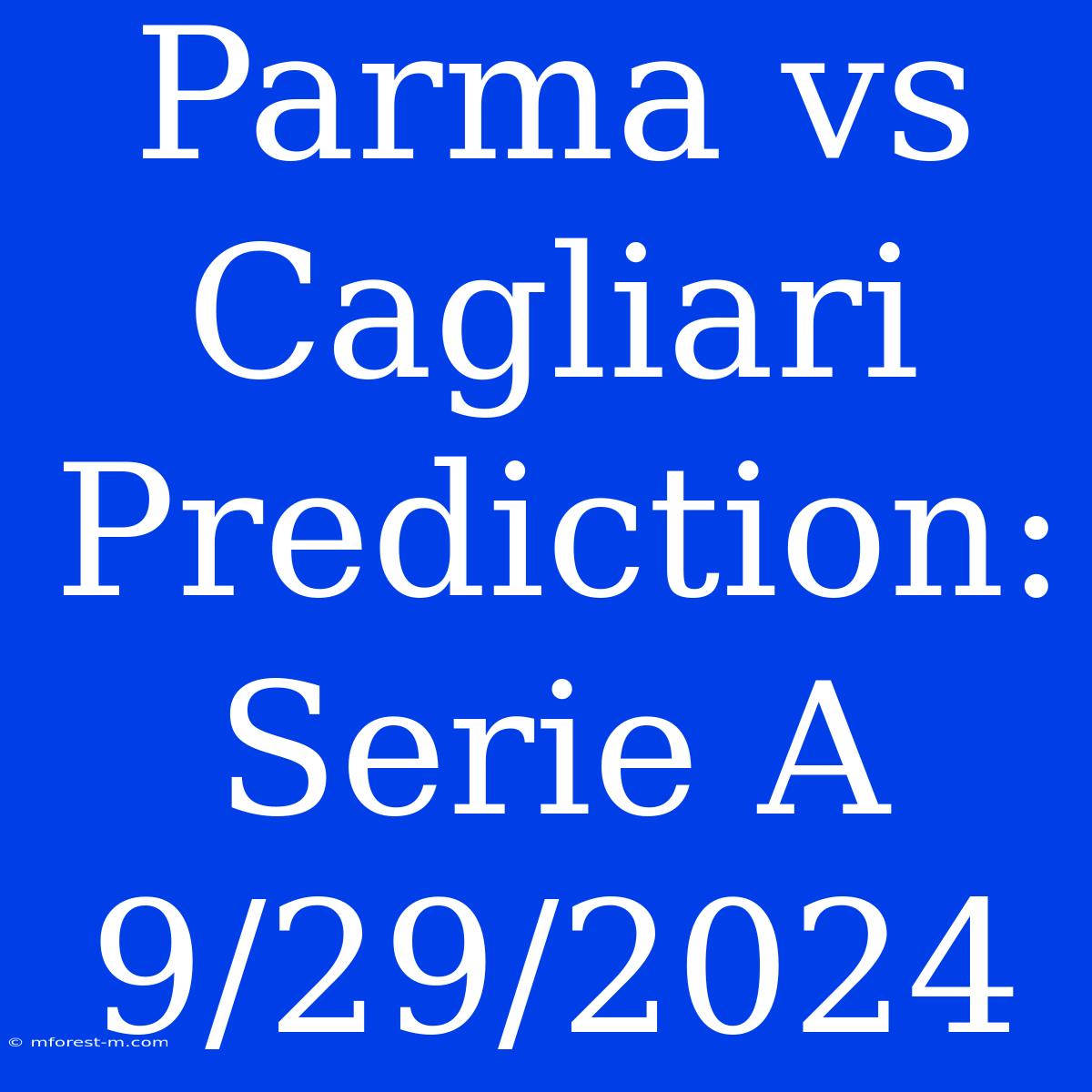 Parma Vs Cagliari Prediction: Serie A 9/29/2024