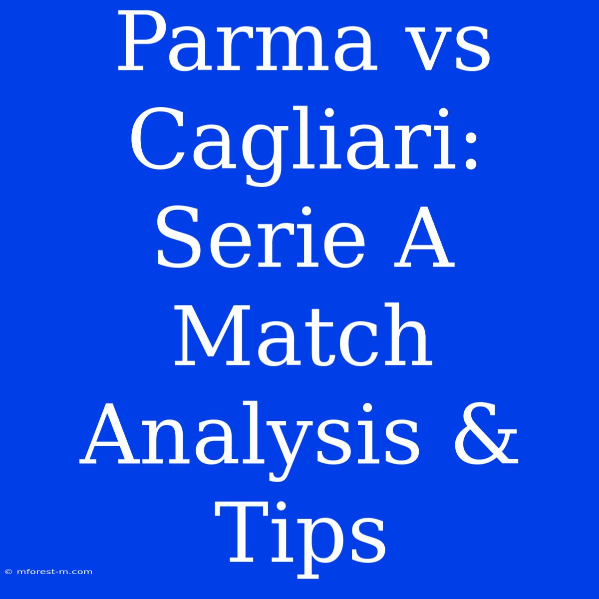 Parma Vs Cagliari: Serie A Match Analysis & Tips