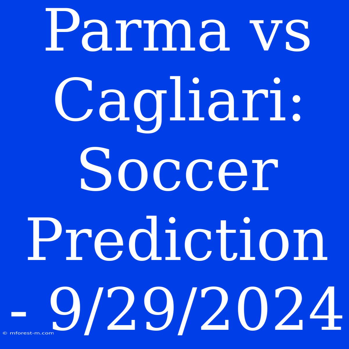 Parma Vs Cagliari: Soccer Prediction - 9/29/2024