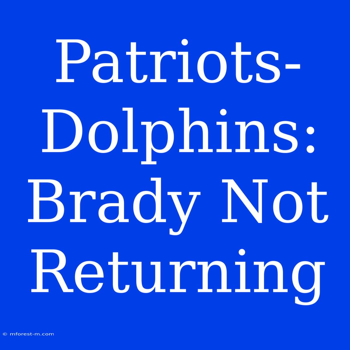 Patriots-Dolphins: Brady Not Returning