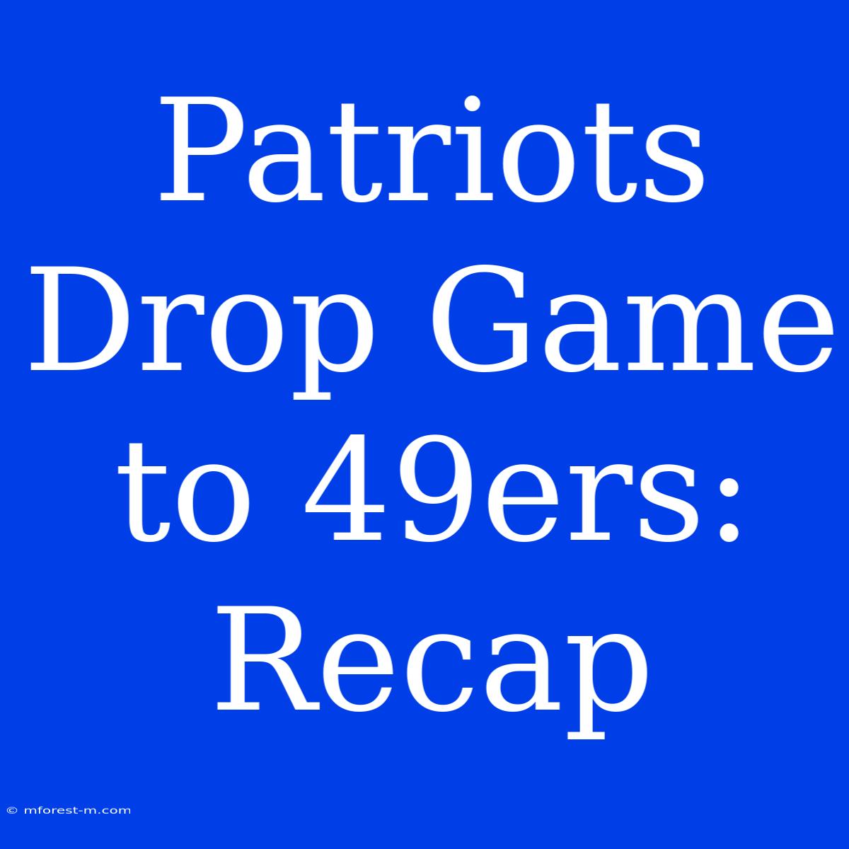 Patriots Drop Game To 49ers: Recap