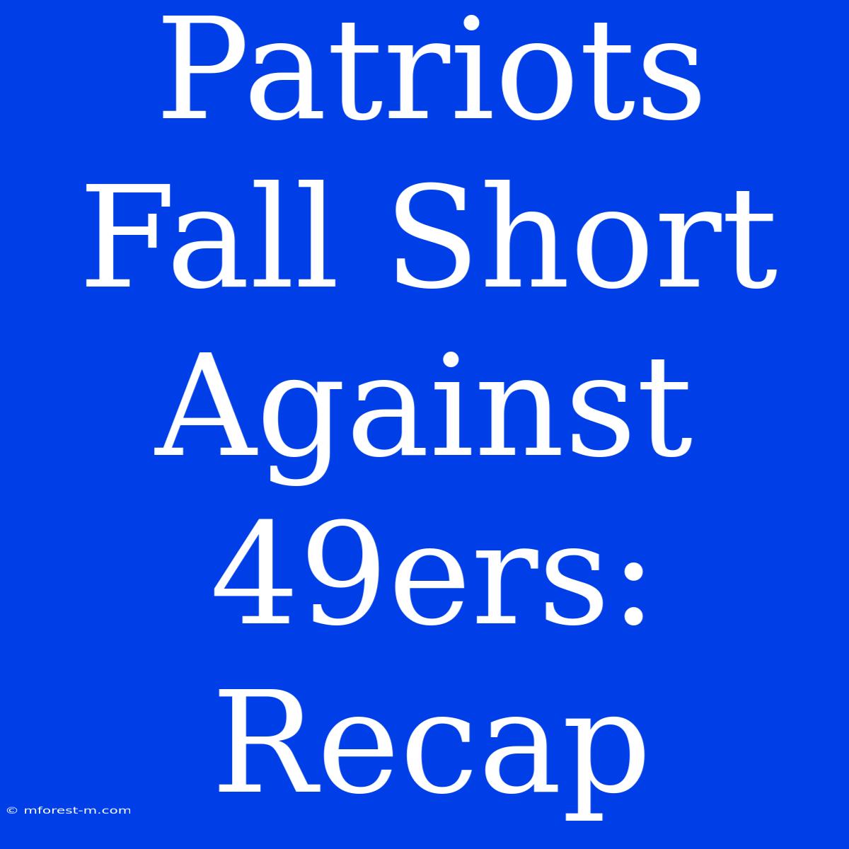 Patriots Fall Short Against 49ers: Recap