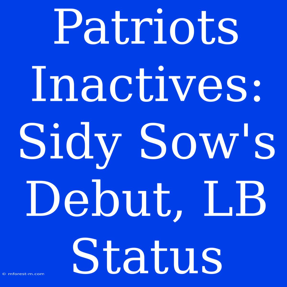 Patriots Inactives: Sidy Sow's Debut, LB Status