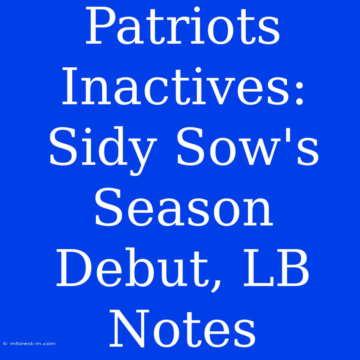 Patriots Inactives: Sidy Sow's Season Debut, LB Notes