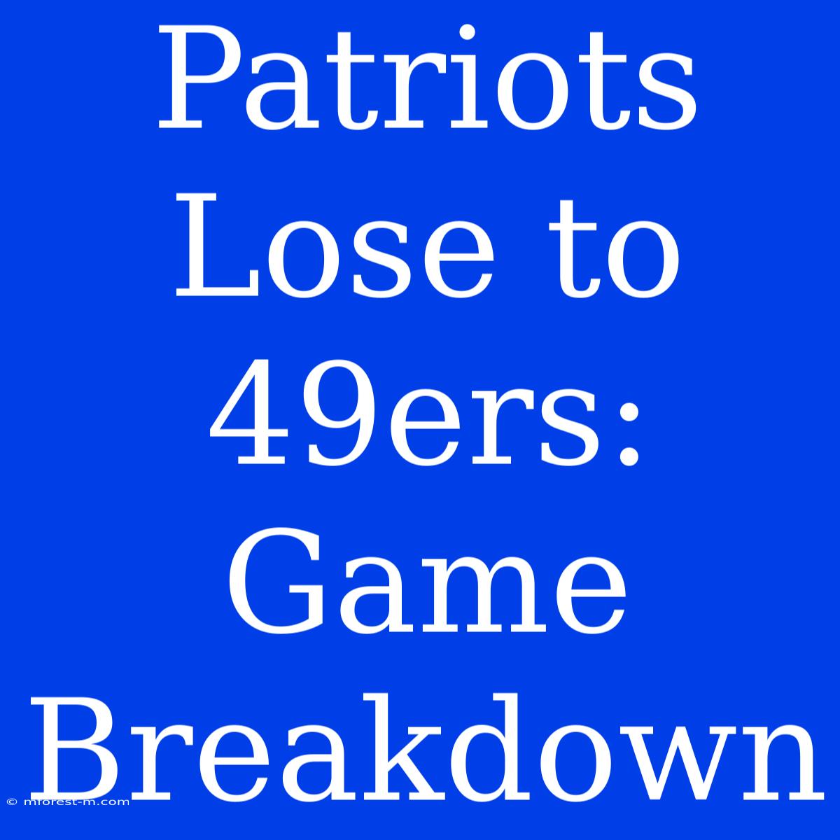 Patriots Lose To 49ers: Game Breakdown