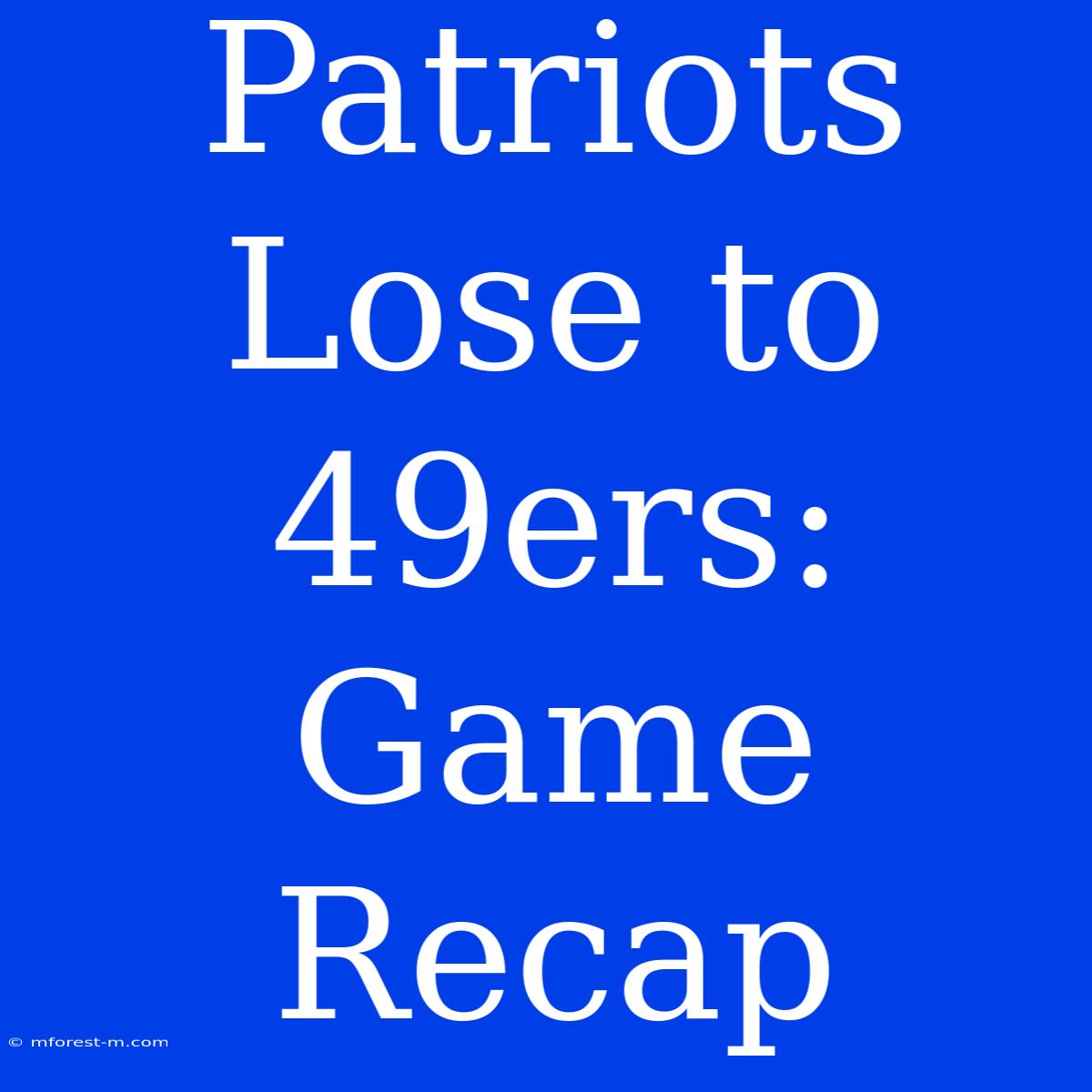 Patriots Lose To 49ers: Game Recap