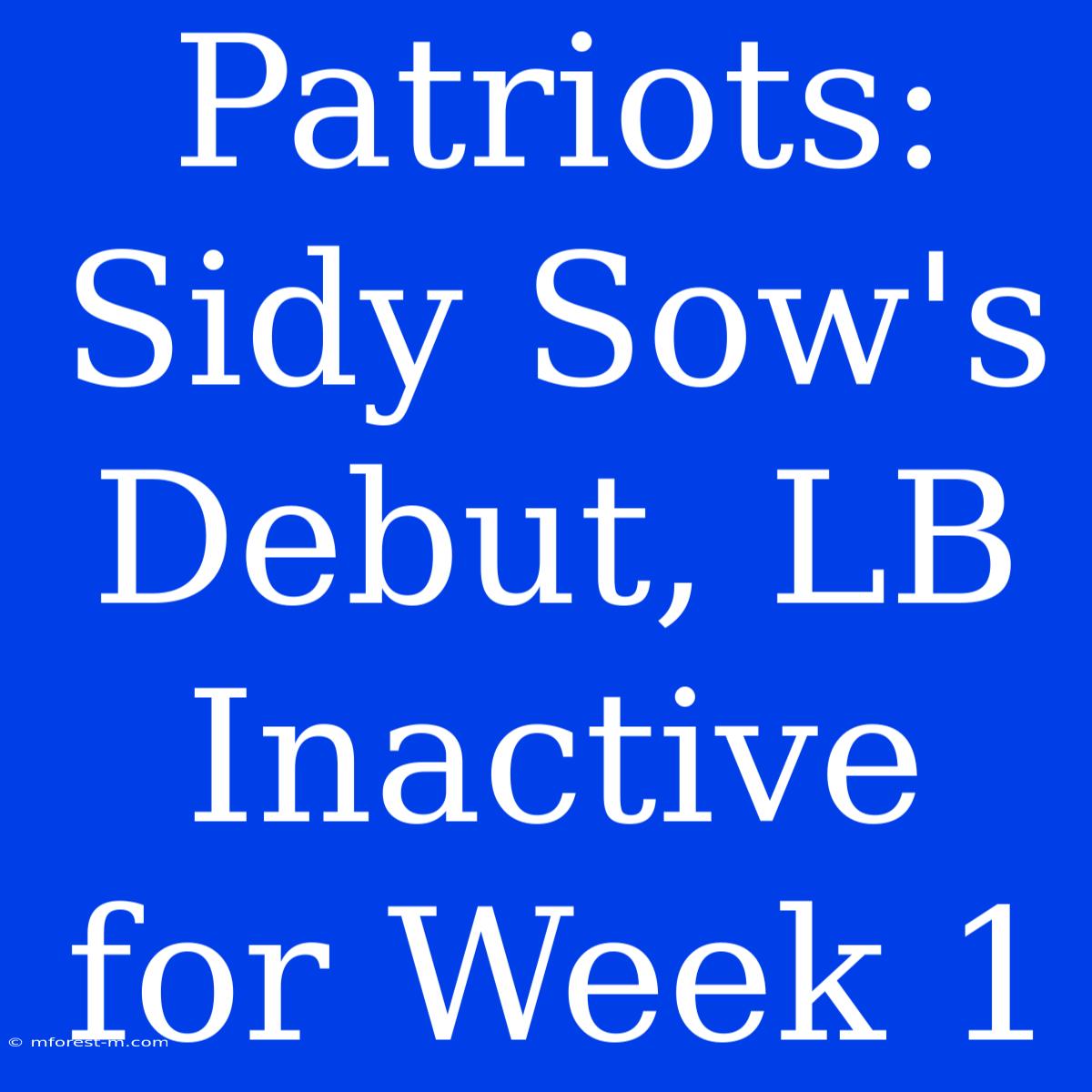 Patriots: Sidy Sow's Debut, LB Inactive For Week 1