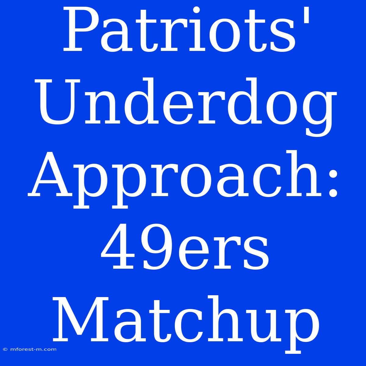 Patriots' Underdog Approach: 49ers Matchup