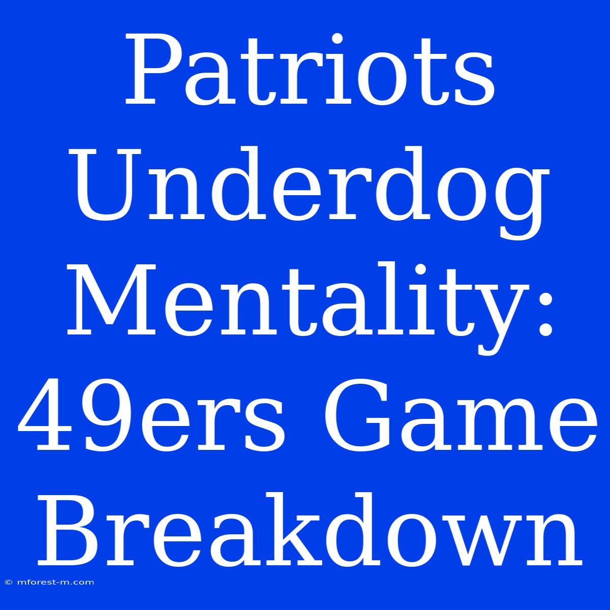 Patriots Underdog Mentality: 49ers Game Breakdown 