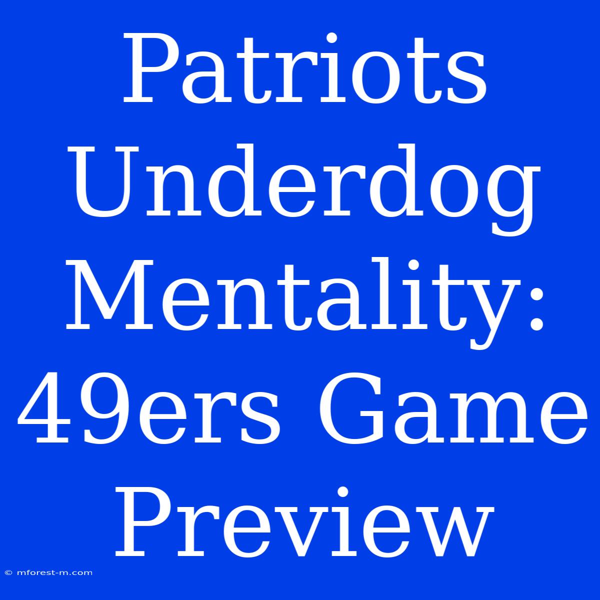 Patriots Underdog Mentality: 49ers Game Preview