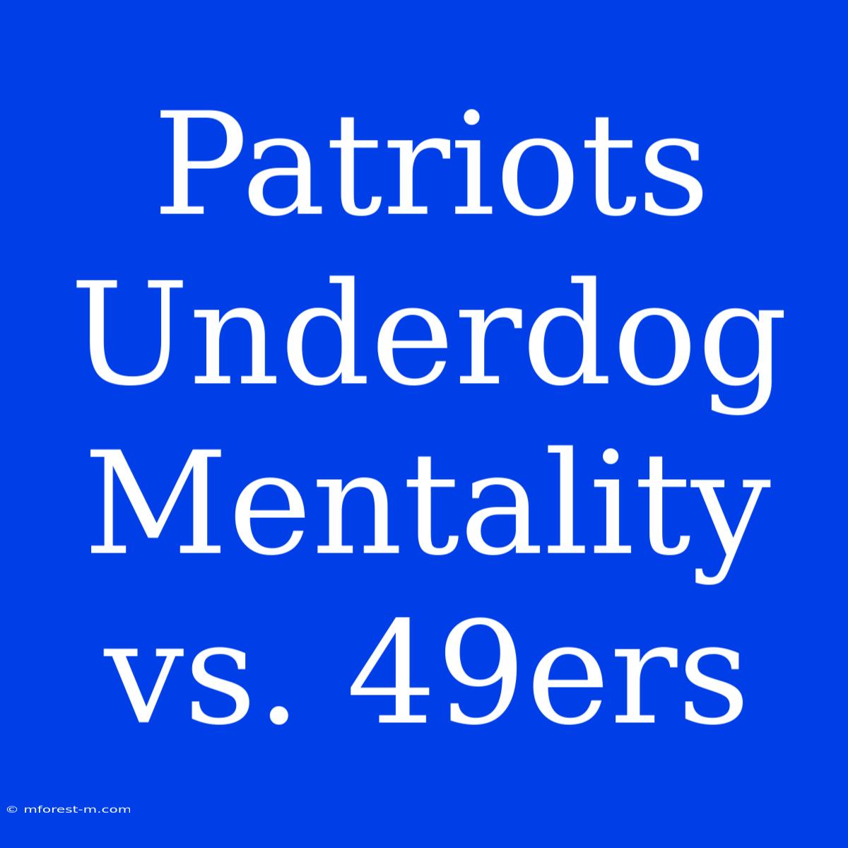 Patriots Underdog Mentality Vs. 49ers