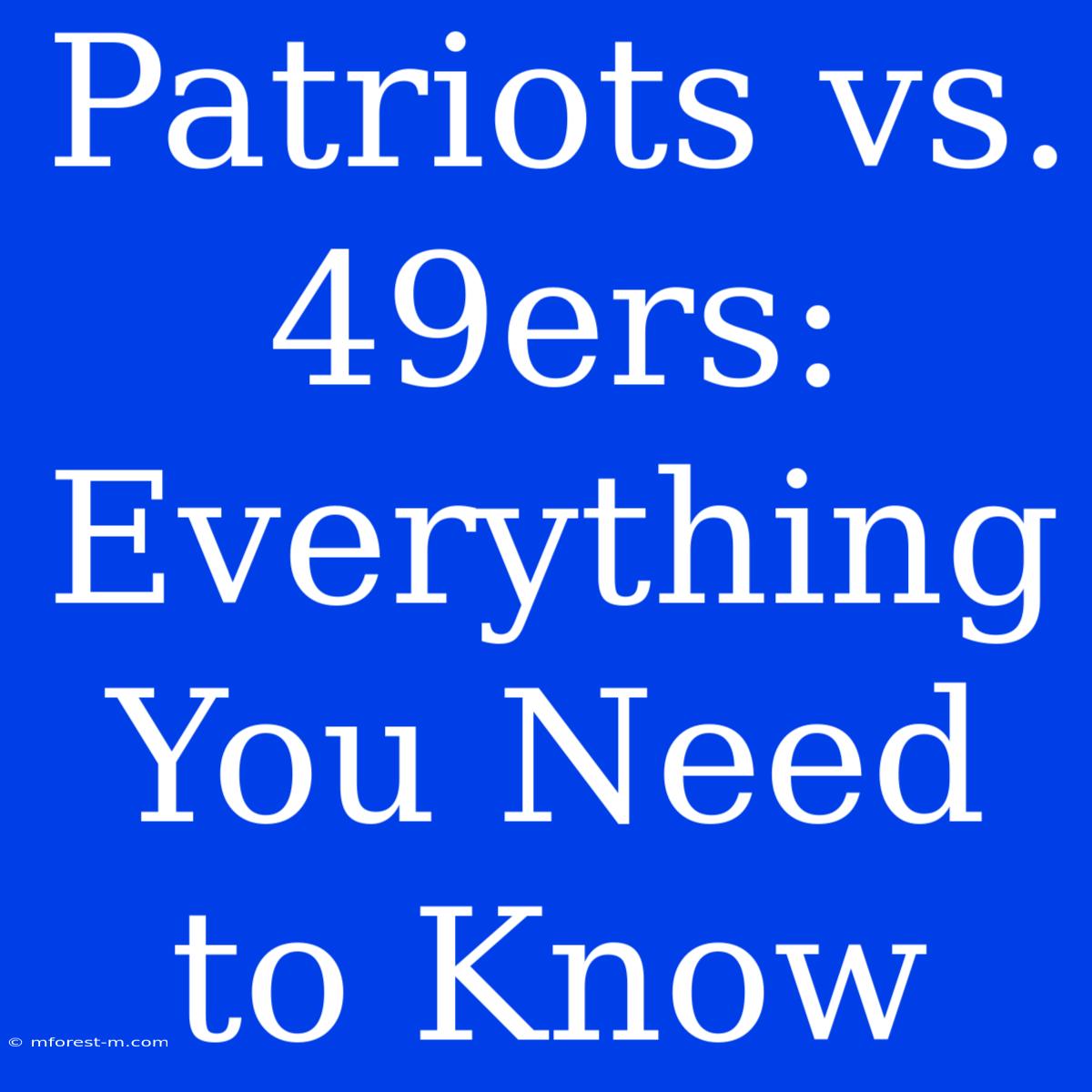 Patriots Vs. 49ers: Everything You Need To Know