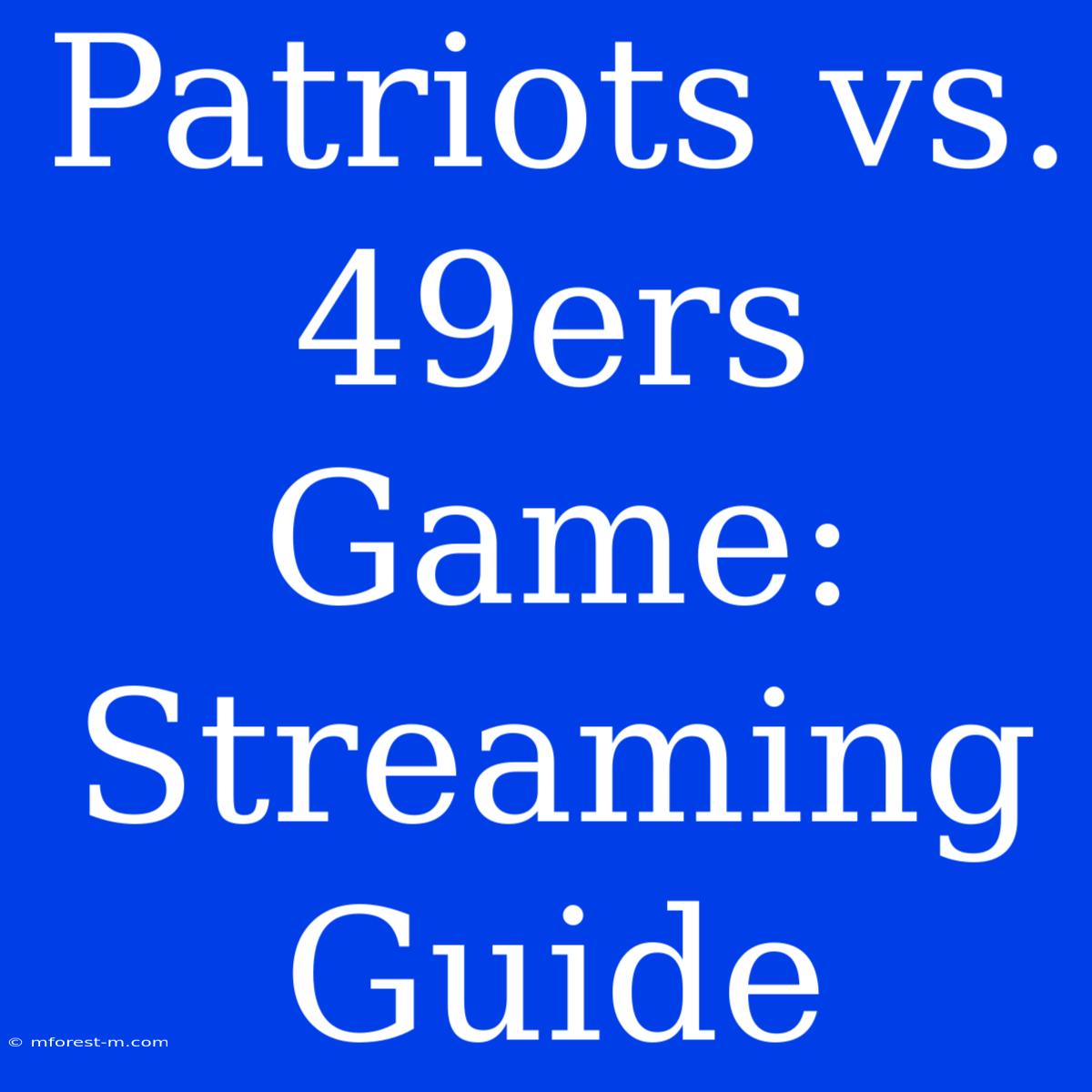 Patriots Vs. 49ers Game: Streaming Guide