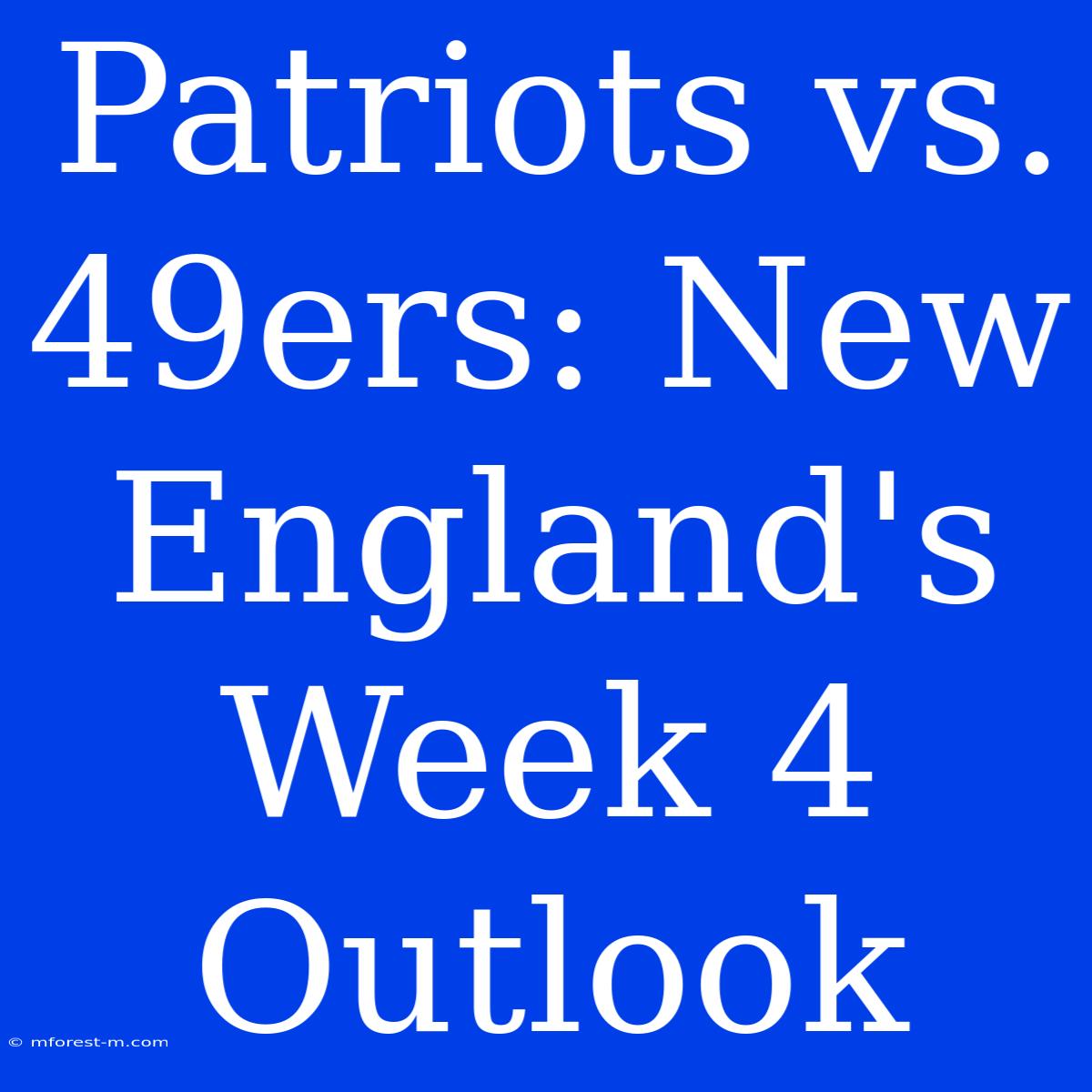 Patriots Vs. 49ers: New England's Week 4 Outlook