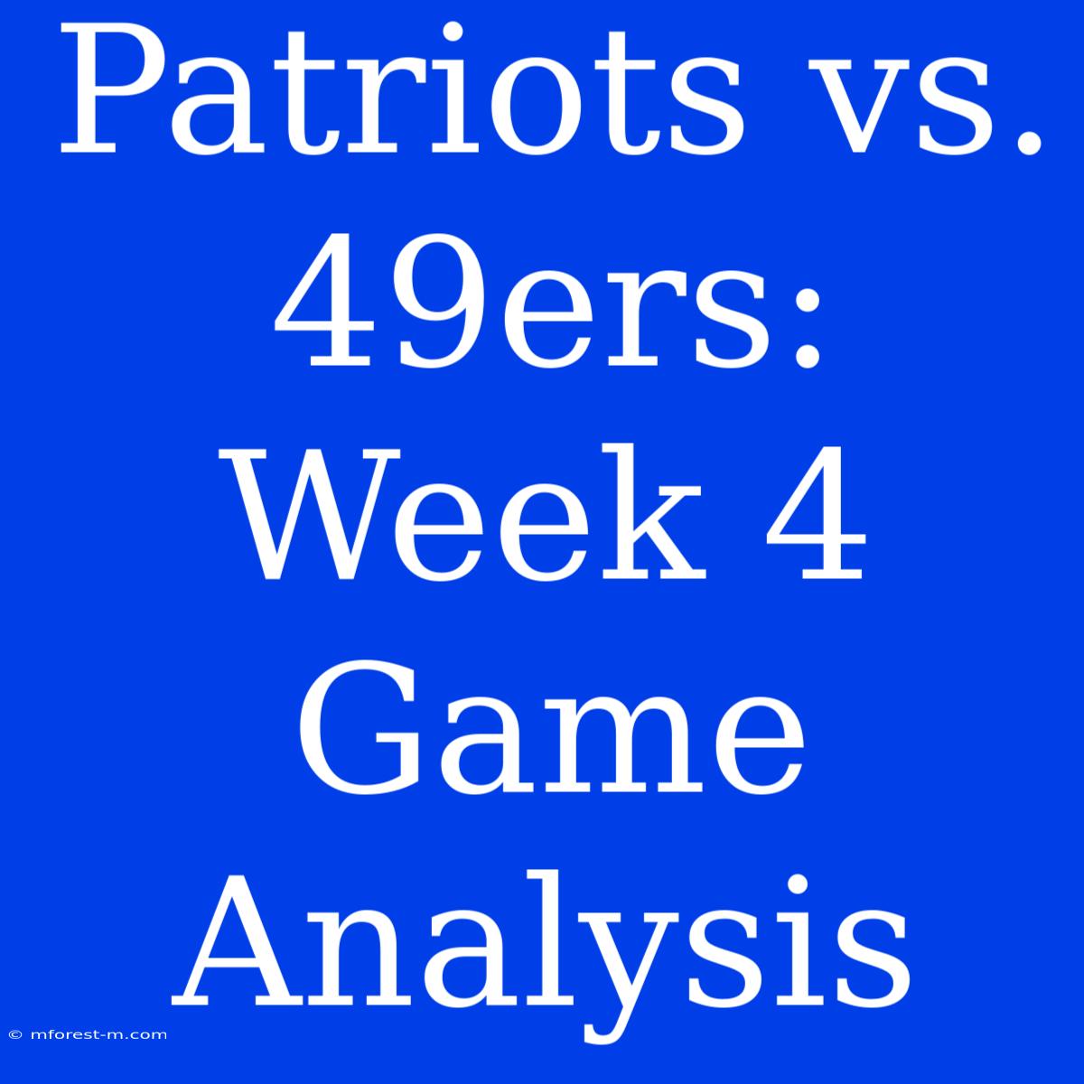 Patriots Vs. 49ers: Week 4 Game Analysis