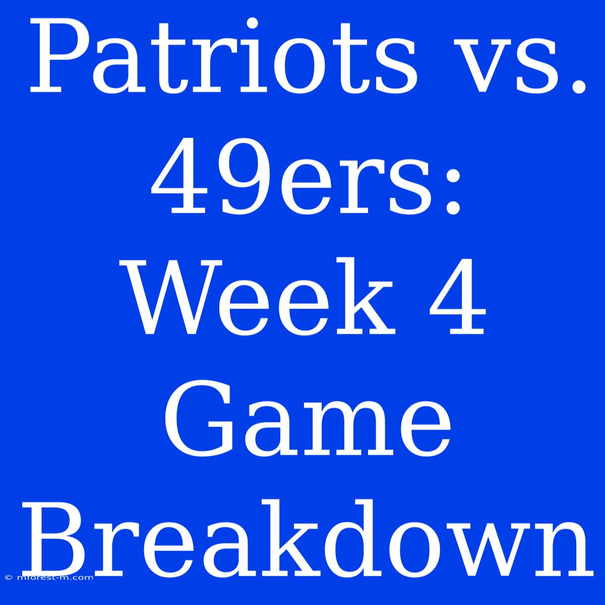 Patriots Vs. 49ers: Week 4 Game Breakdown