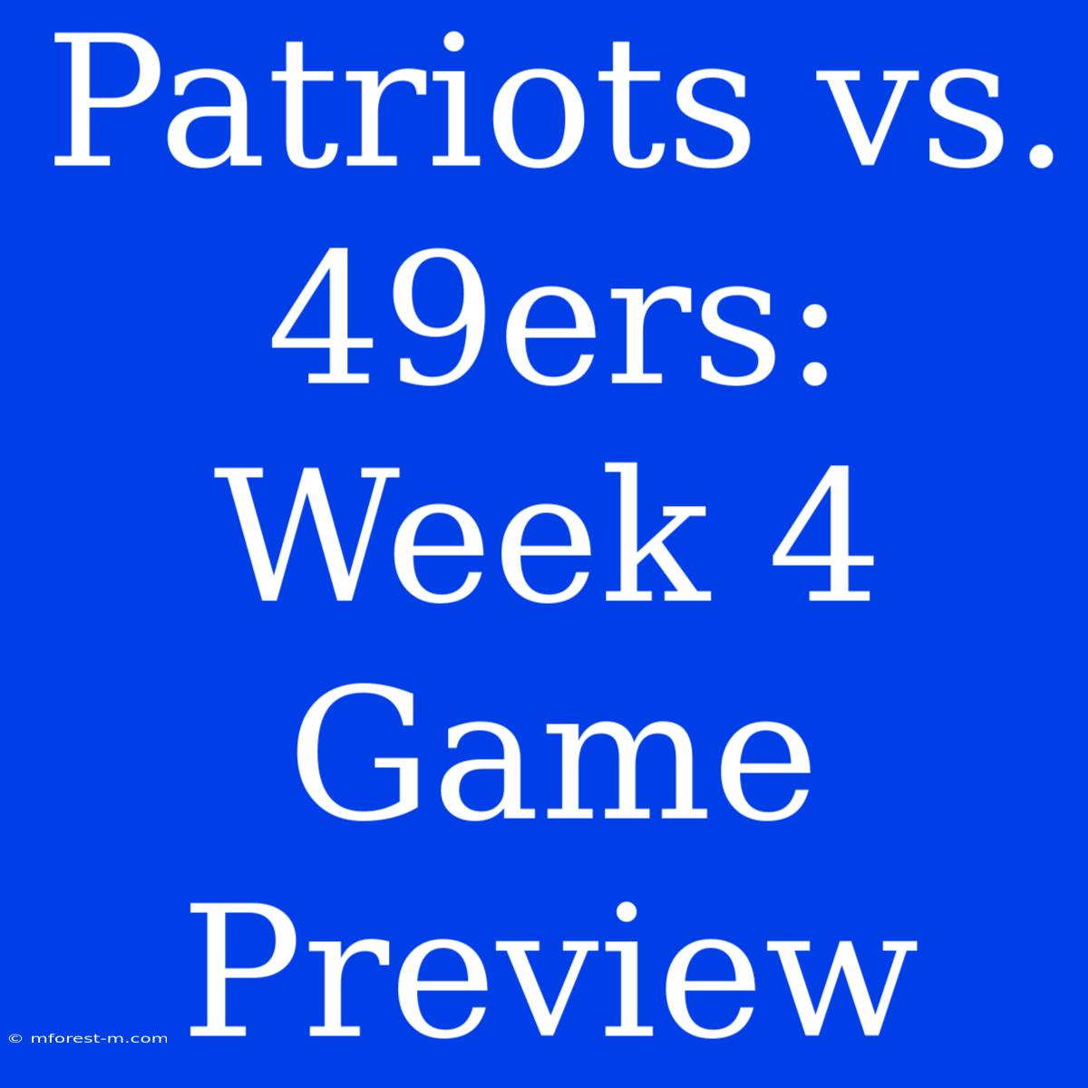 Patriots Vs. 49ers: Week 4 Game Preview