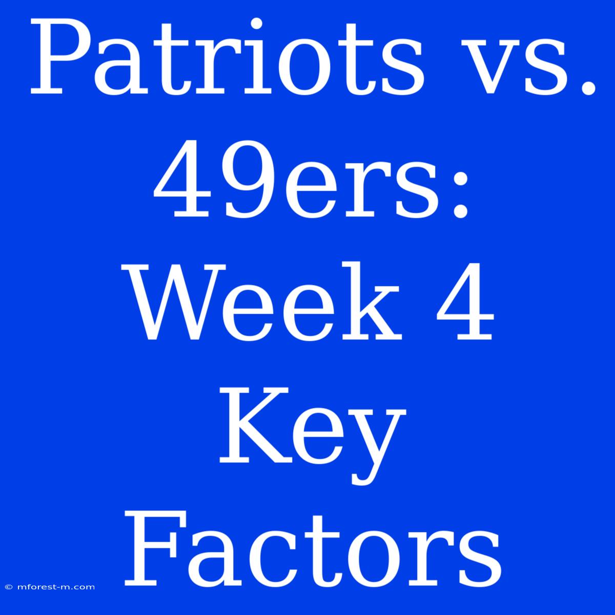 Patriots Vs. 49ers: Week 4 Key Factors