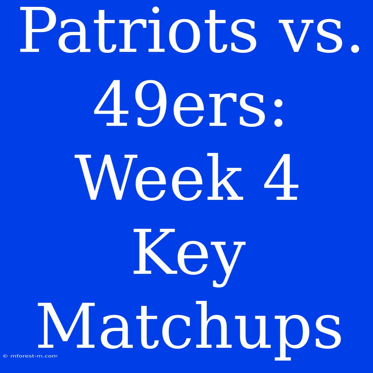 Patriots Vs. 49ers: Week 4 Key Matchups