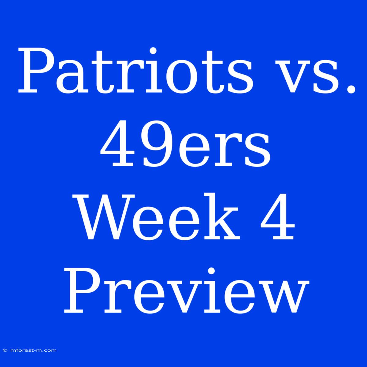 Patriots Vs. 49ers Week 4 Preview