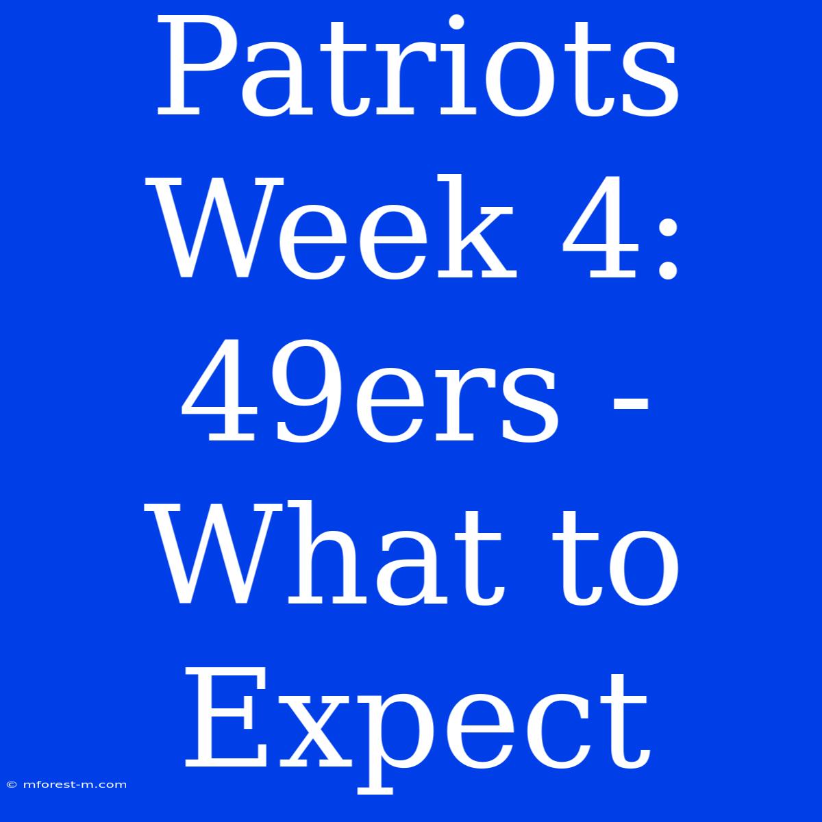 Patriots Week 4: 49ers - What To Expect