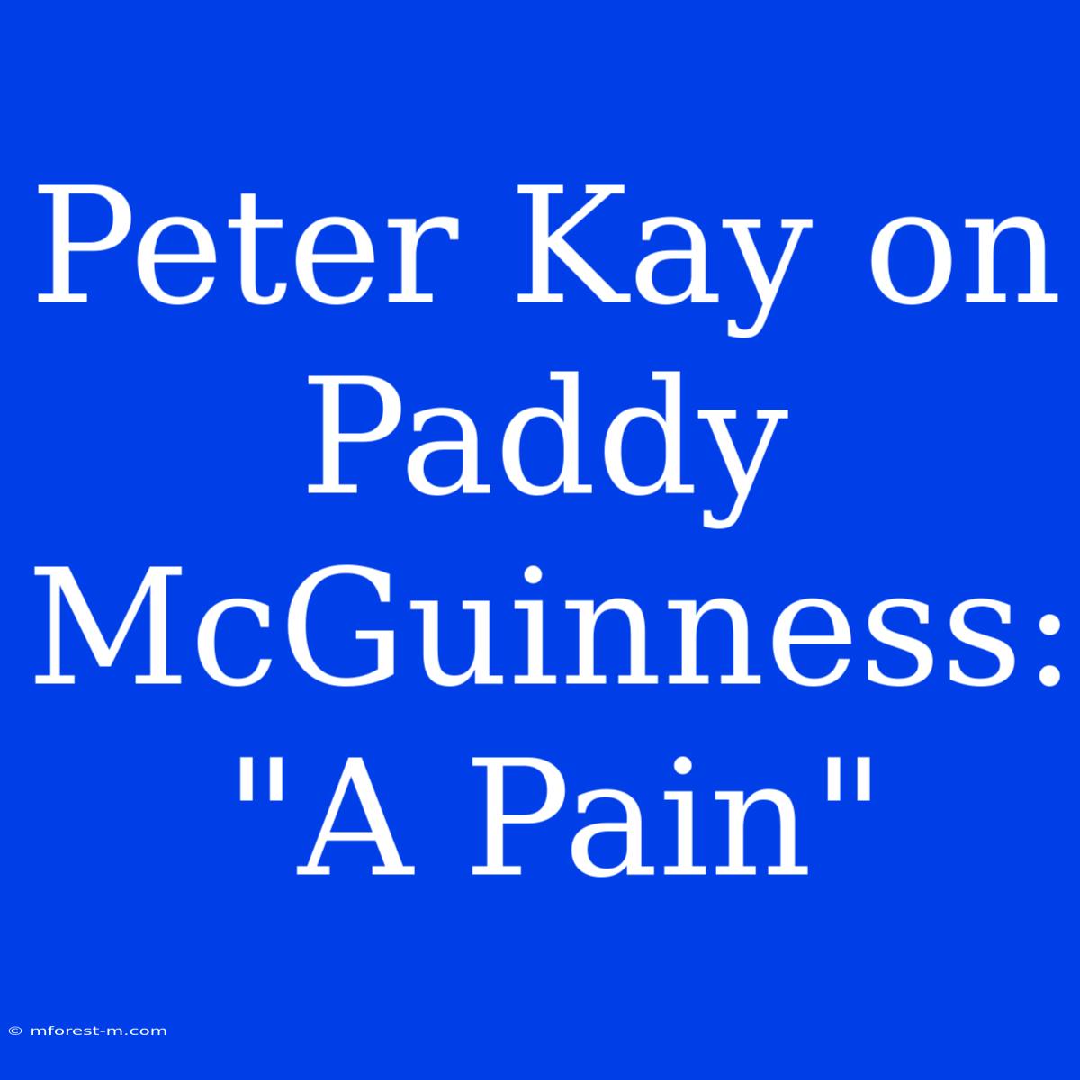 Peter Kay On Paddy McGuinness: 