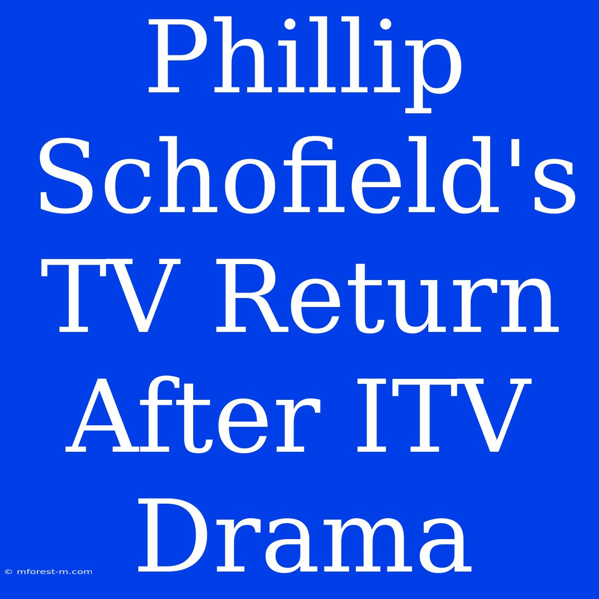 Phillip Schofield's TV Return After ITV Drama