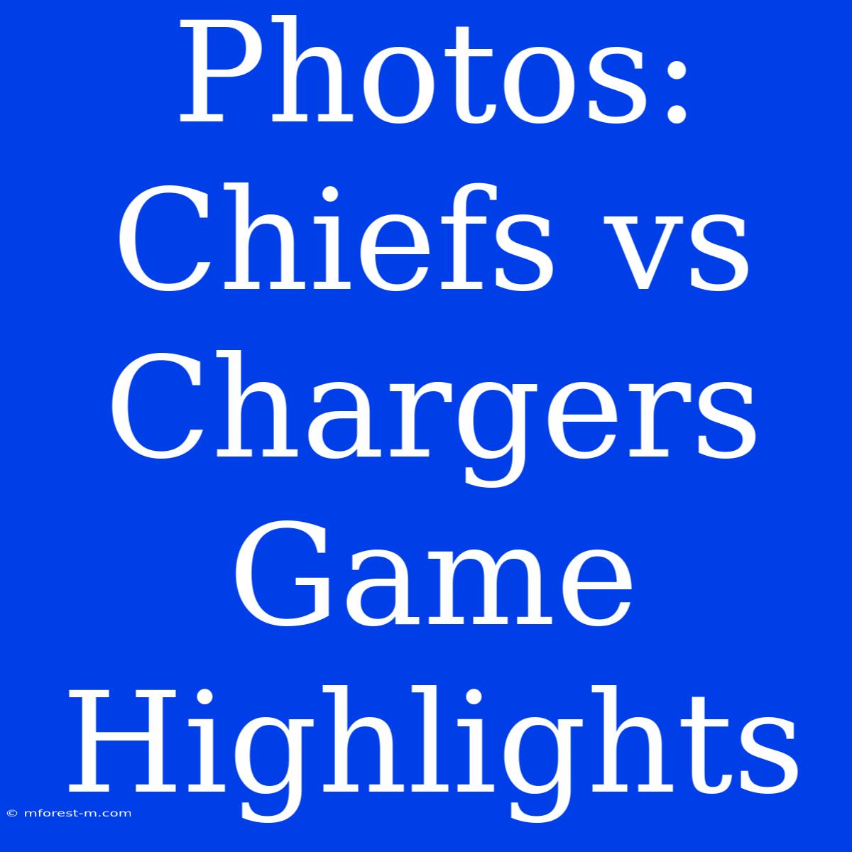 Photos: Chiefs Vs Chargers Game Highlights