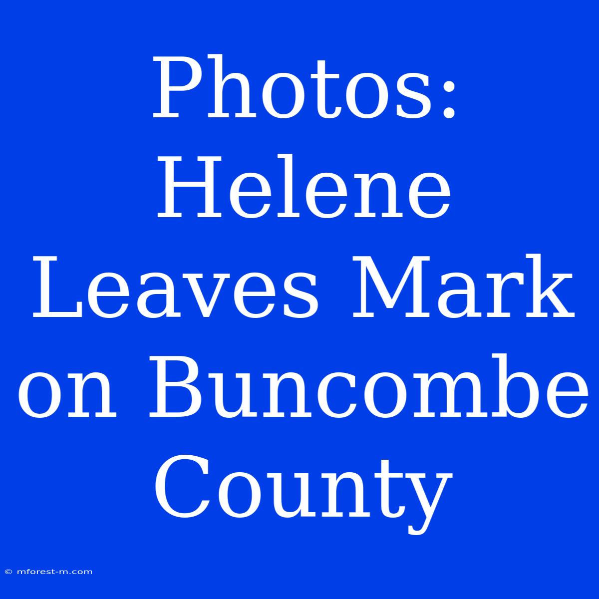 Photos: Helene Leaves Mark On Buncombe County