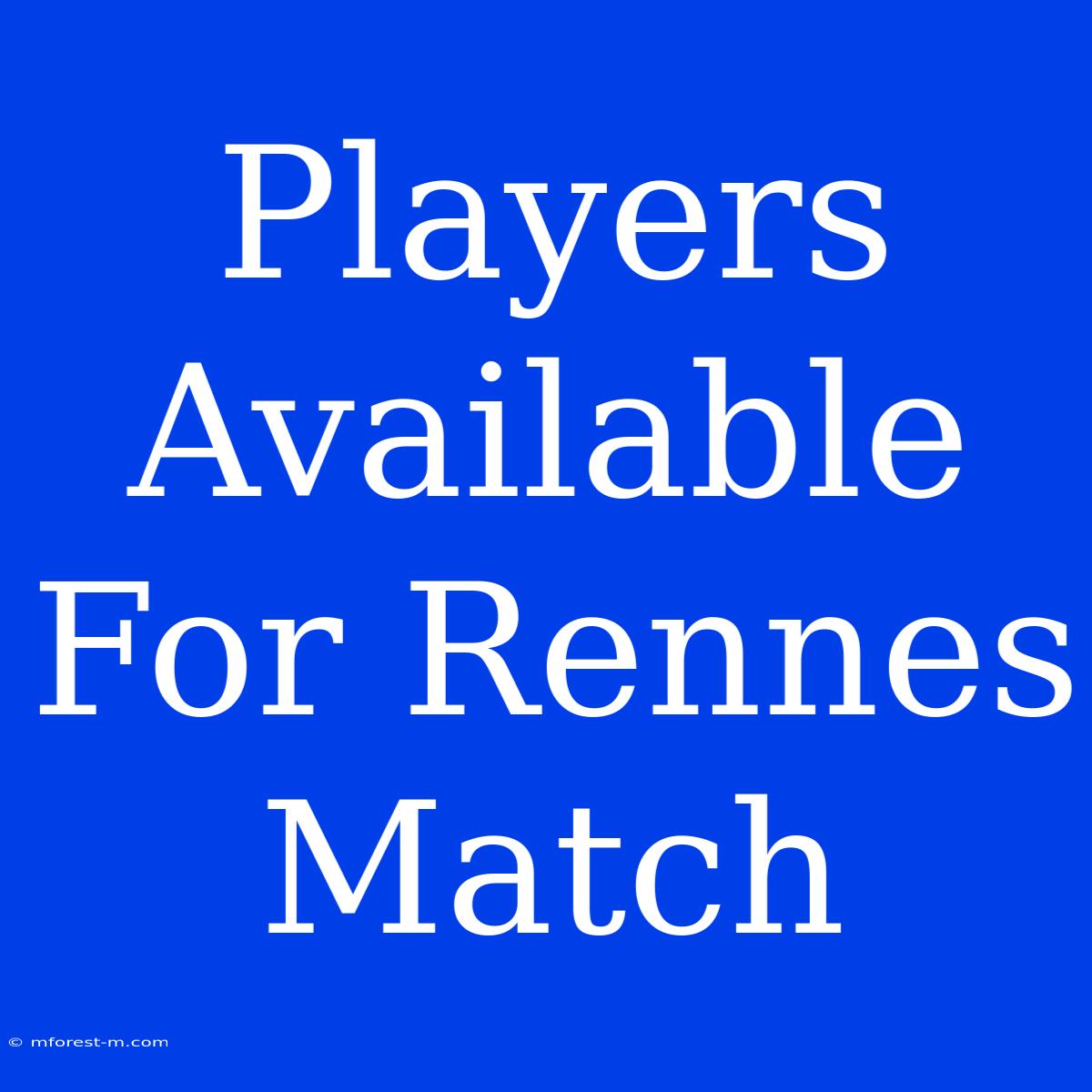 Players Available For Rennes Match