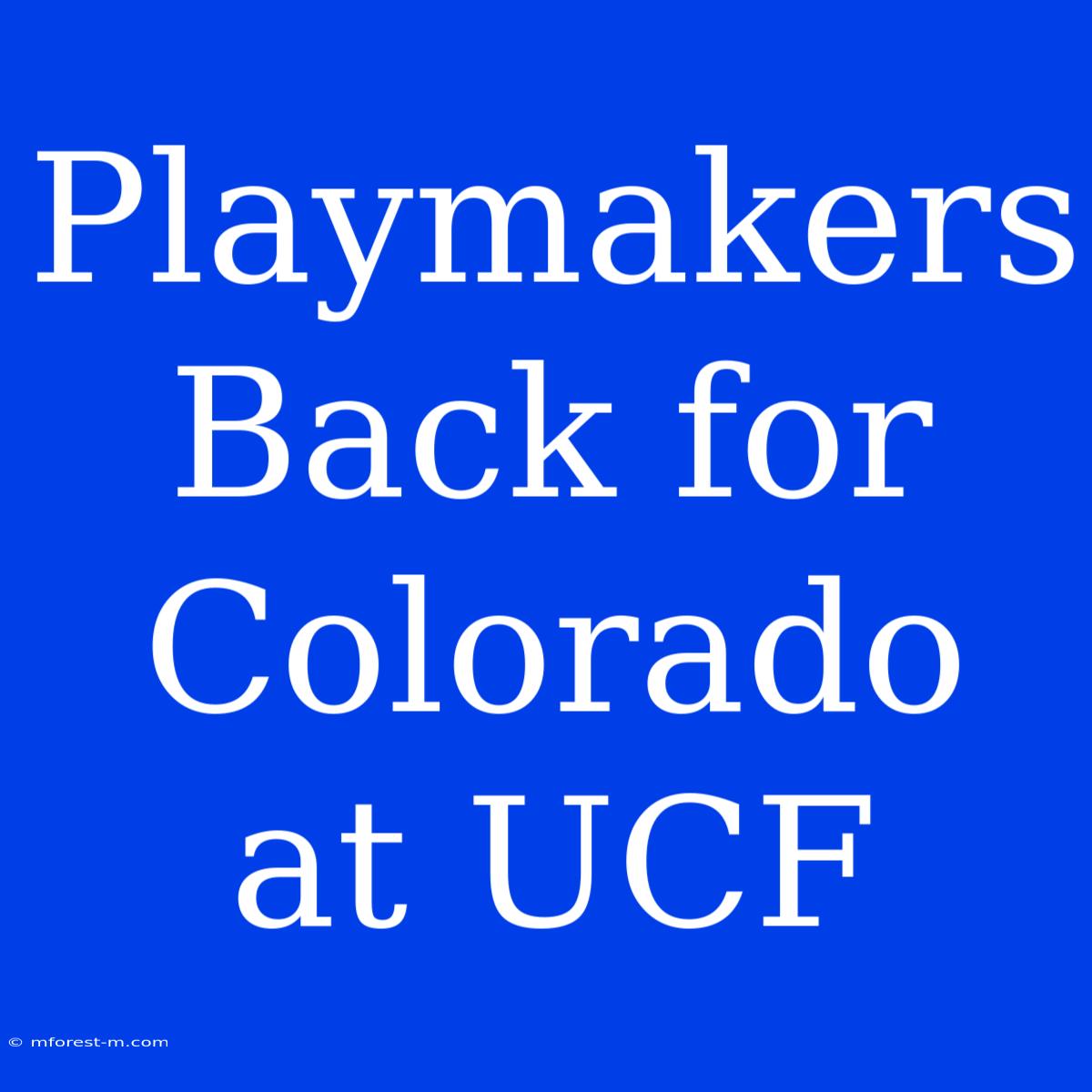 Playmakers Back For Colorado At UCF