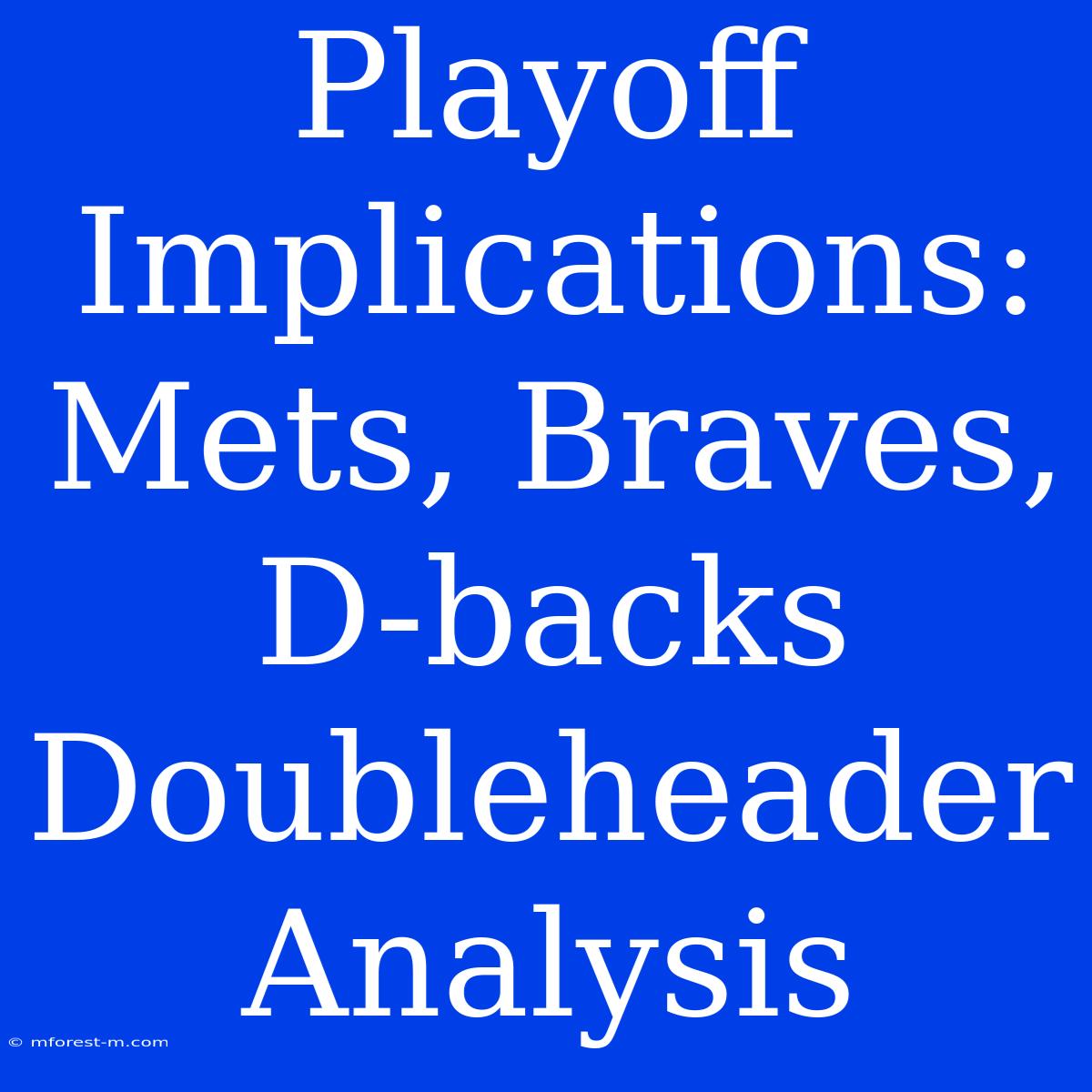 Playoff Implications: Mets, Braves, D-backs Doubleheader Analysis