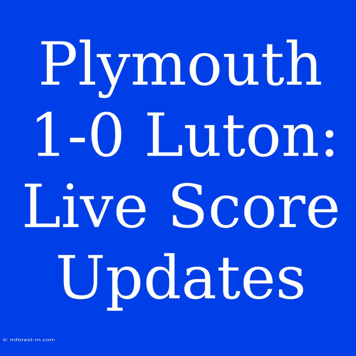 Plymouth 1-0 Luton: Live Score Updates