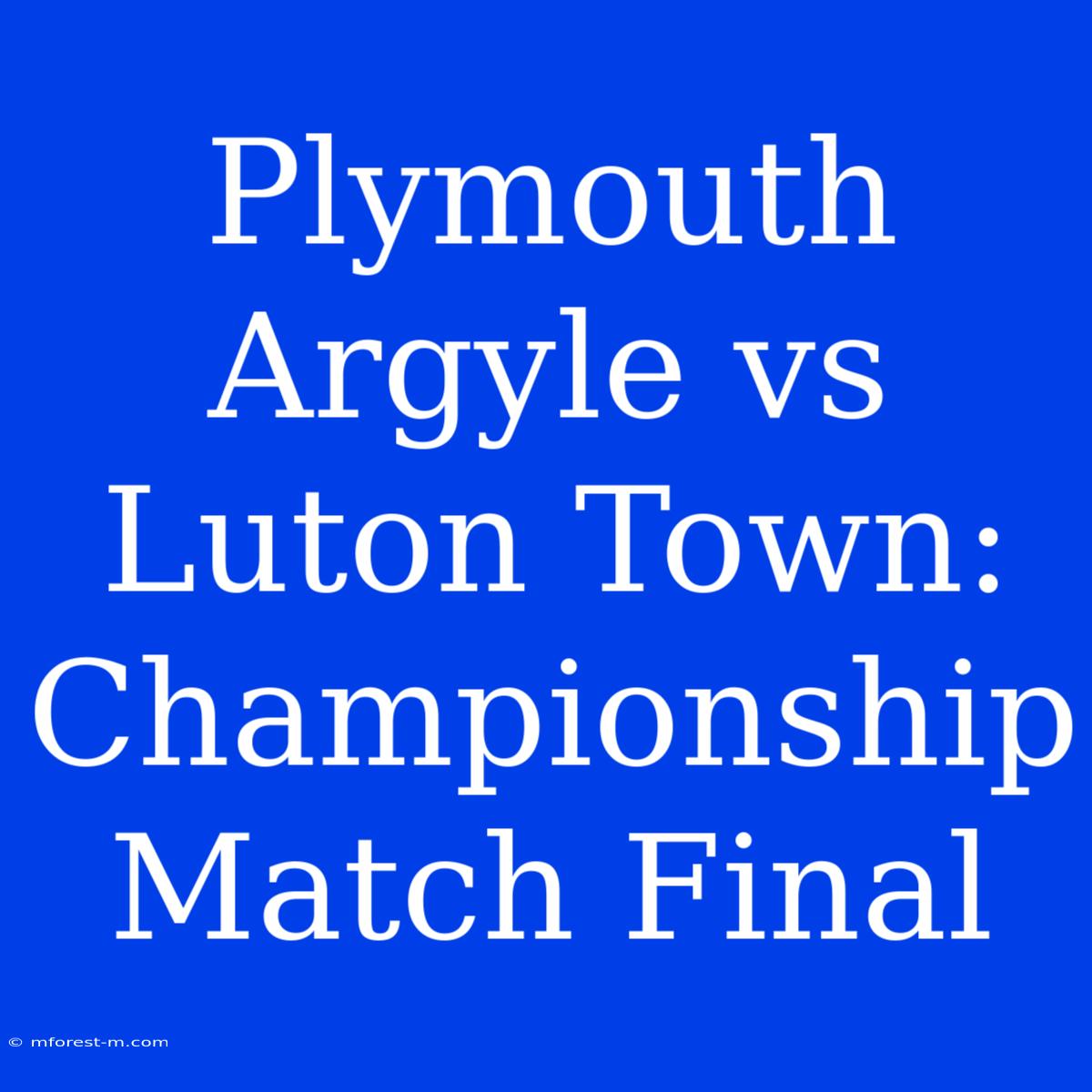 Plymouth Argyle Vs Luton Town: Championship Match Final