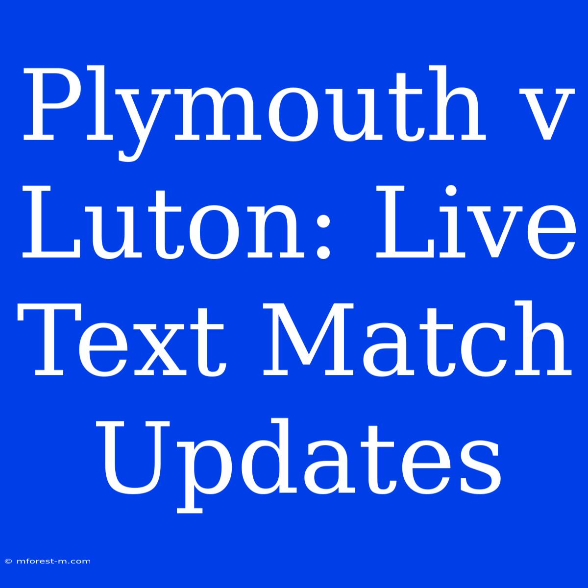 Plymouth V Luton: Live Text Match Updates