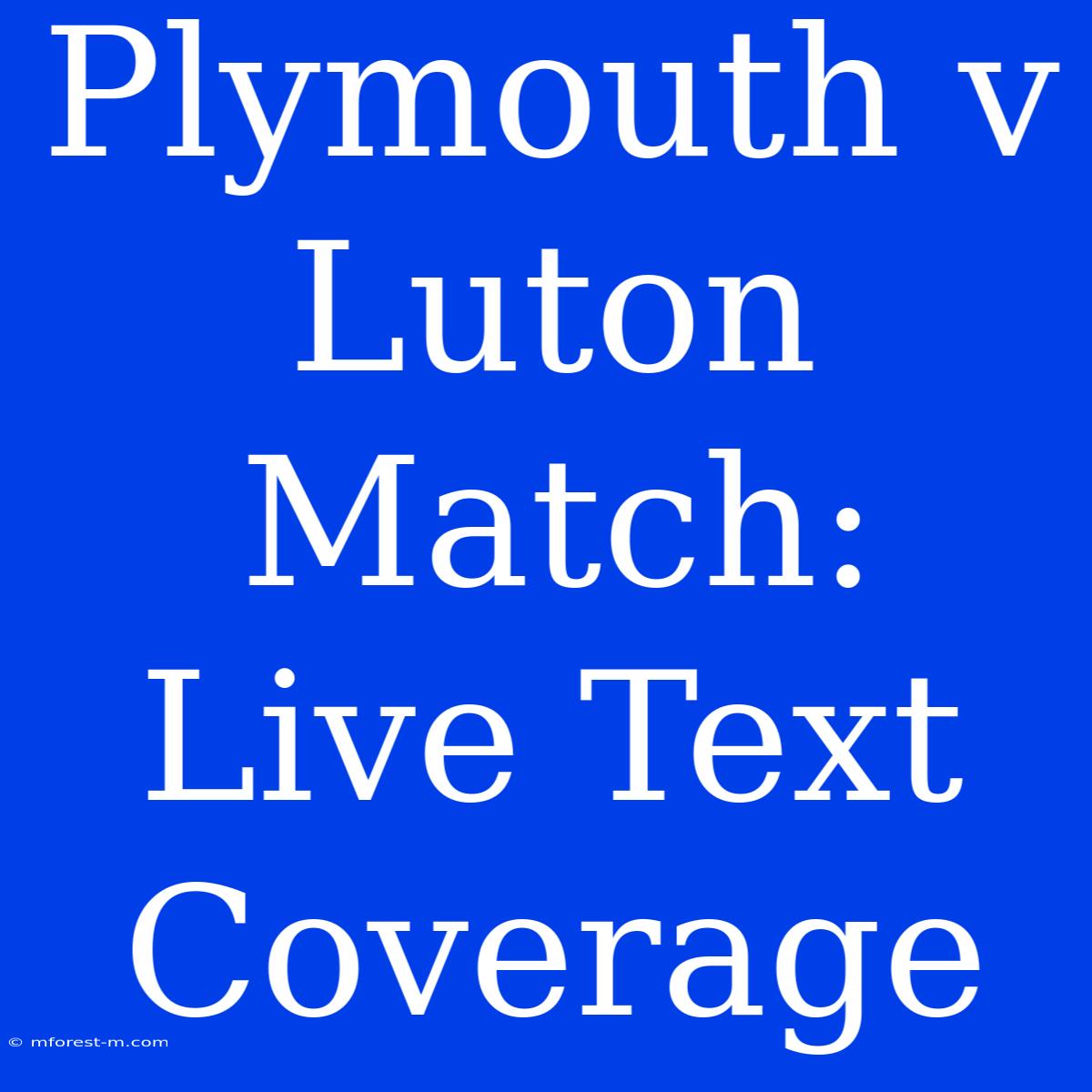 Plymouth V Luton Match: Live Text Coverage