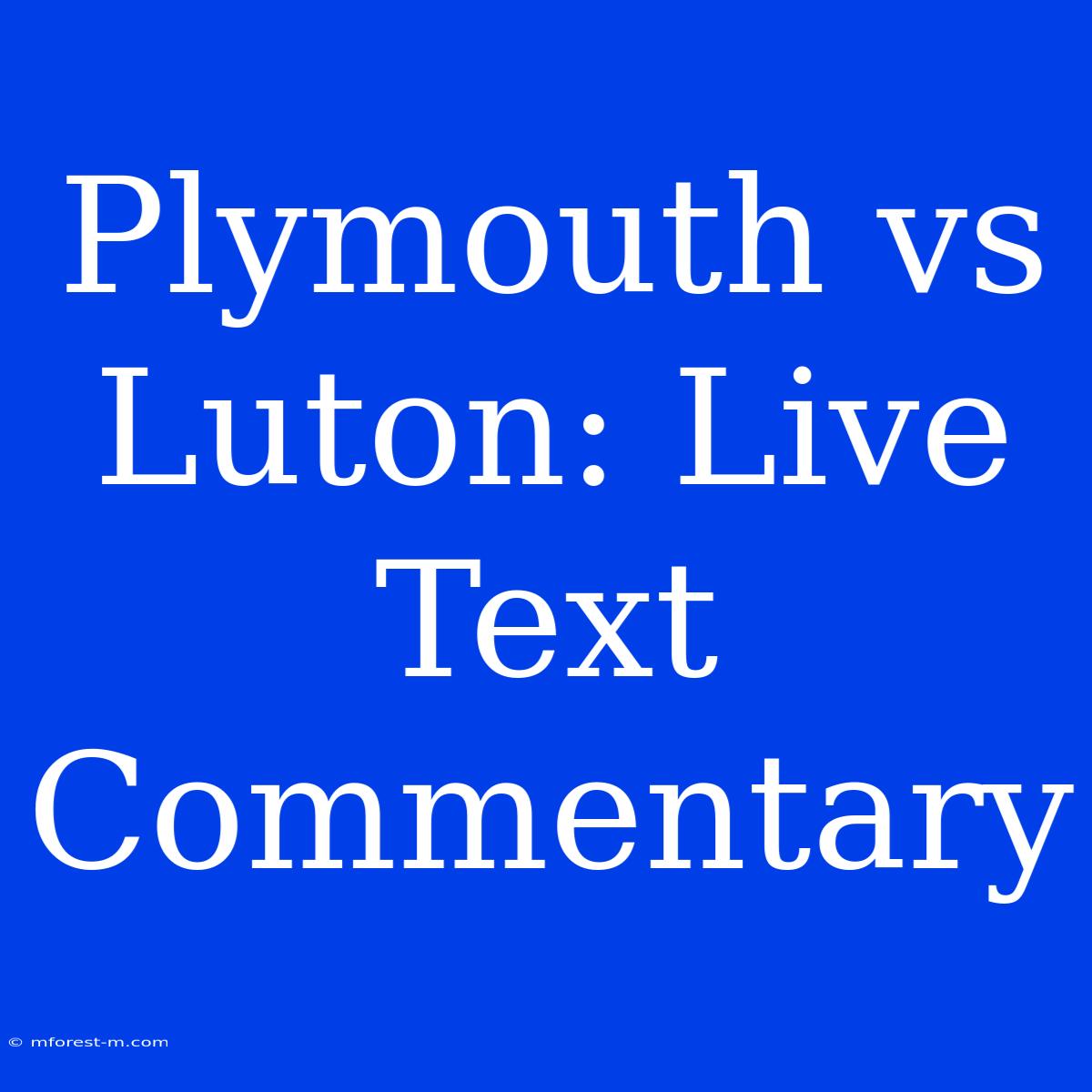 Plymouth Vs Luton: Live Text Commentary