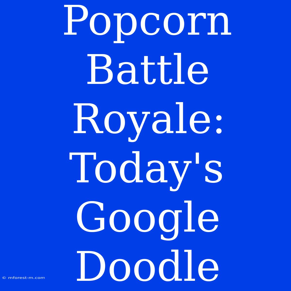 Popcorn Battle Royale: Today's Google Doodle