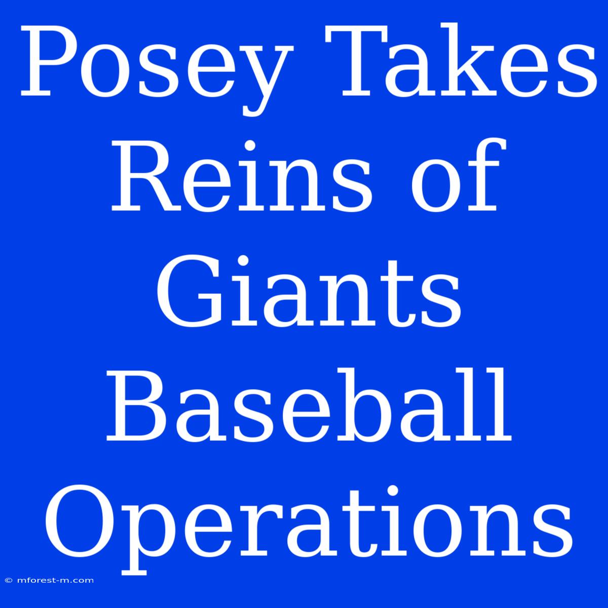 Posey Takes Reins Of Giants Baseball Operations