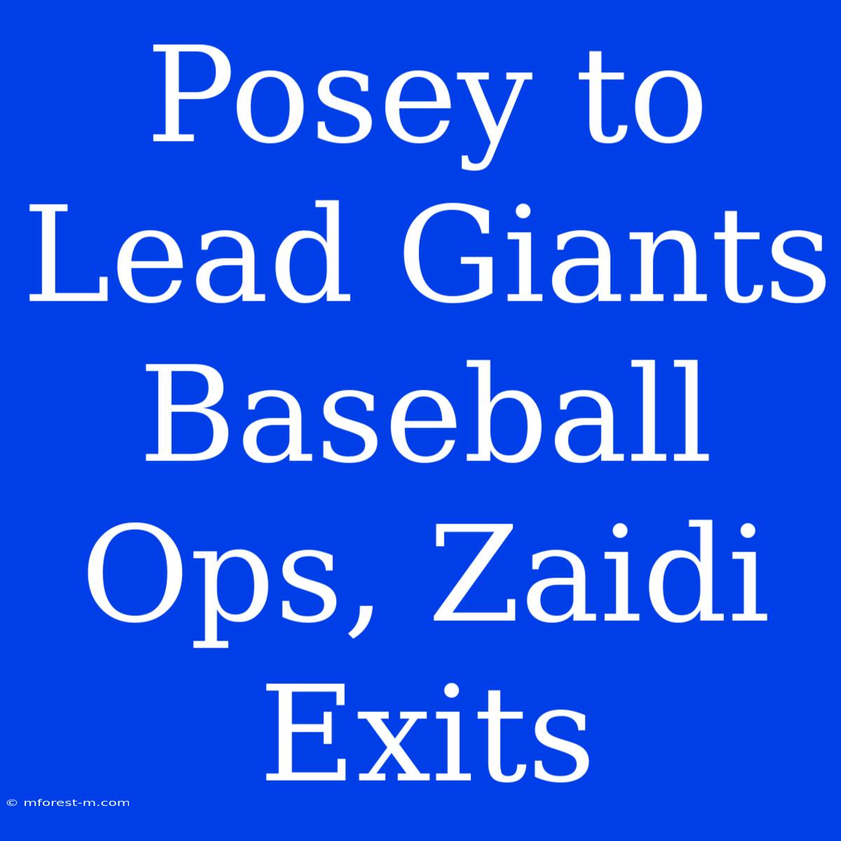 Posey To Lead Giants Baseball Ops, Zaidi Exits