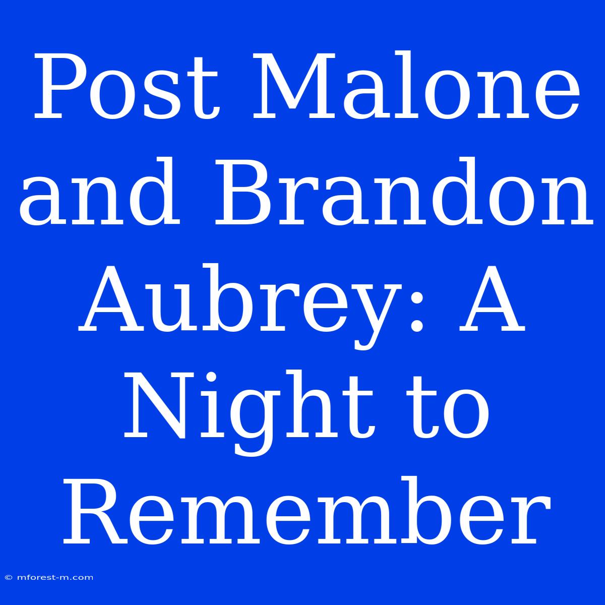 Post Malone And Brandon Aubrey: A Night To Remember 