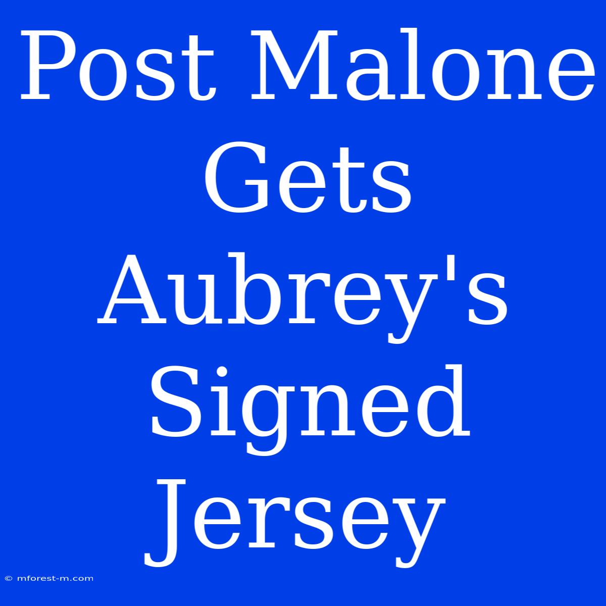 Post Malone Gets Aubrey's Signed Jersey